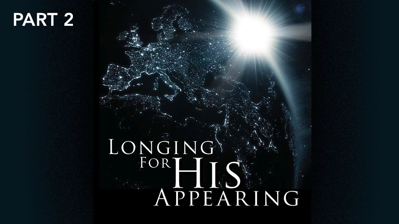 Longing For His Appearing, Part 2