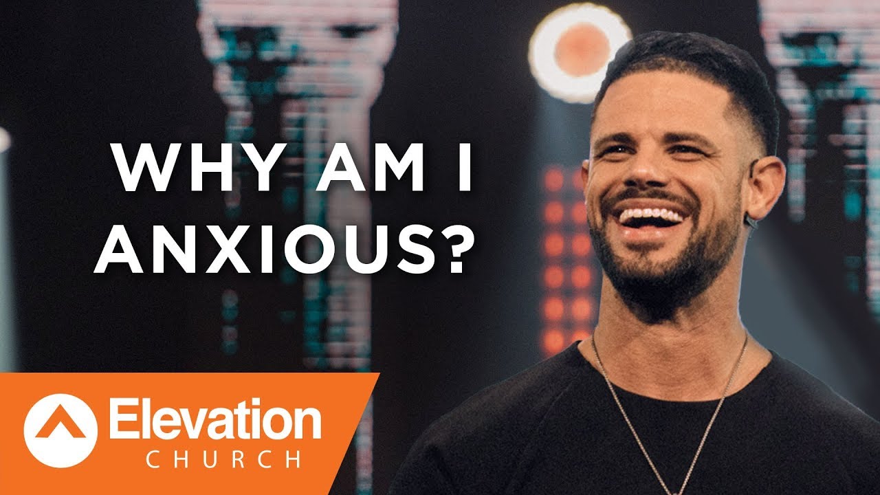 Why Am I Anxious? | Pastor Steven Furtick