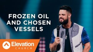 Frozen Oil and Chosen Vessels | Pastor Steven Furtick