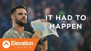 It Had To Happen | Pastor Steven Furtick