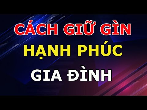 8 Cách GIỮ GÌN Hạnh Phúc Gia Đình Vợ Chồng Nào Cũng Phải Biết