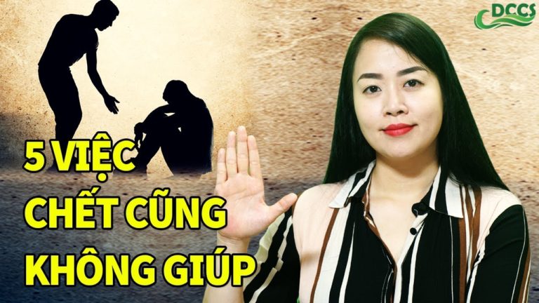 Sống ở đời DÙ TỐT CỠ NÀO cũng đừng giúp 5 việc này – Dòng Chảy Cuôc Sống