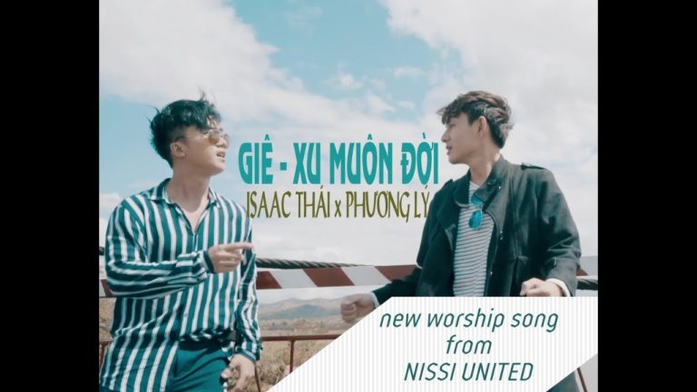 GIÊ XU MUÔN ĐỜI – Isaac Thái x Phương Lý x Nissi Worship