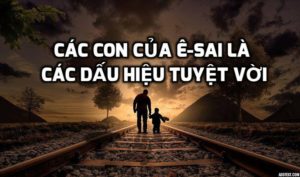 Các con của Ê-sai là các dấu hiệu tuyệt vời!