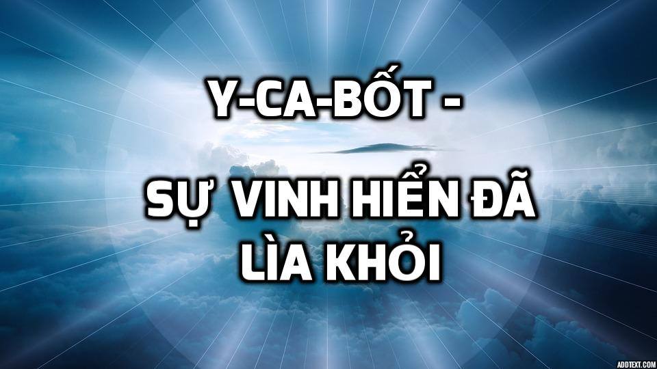 Y-ca-bốt, sự vinh hiển đã lìa khỏi!