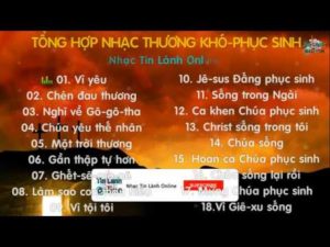 TỔNG HỢP NHẠC THƯƠNG KHÓ-PHỤC SINH || NHẠC TIN LÀNH ONLINE