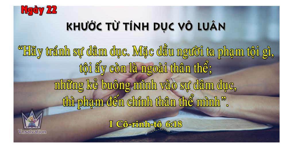 NGÀY 22 – KHƯỚC TỪ TÌNH DỤC VÔ LUÂN