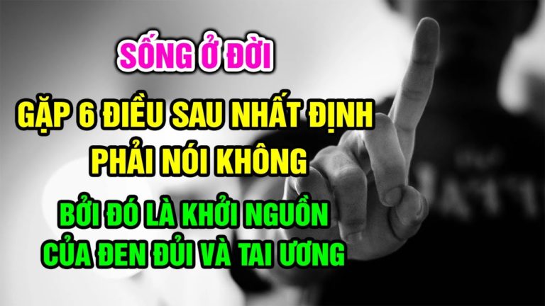 Sống ở đời hễ gặp 6 điều sau nhất định phải nói KHÔNG bởi đó là khởi nguồn của đen đủi và tai ương