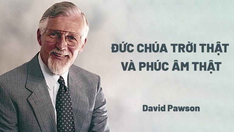 Bài Giảng: Đức Chúa Trời Thật Và Phúc Âm Thật | David Pawson