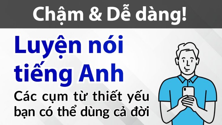 Luyện nói tiếng Anh dễ dàng & chậm rải — Các cụm từ thiết yếu bạn có thể dùng cả đời