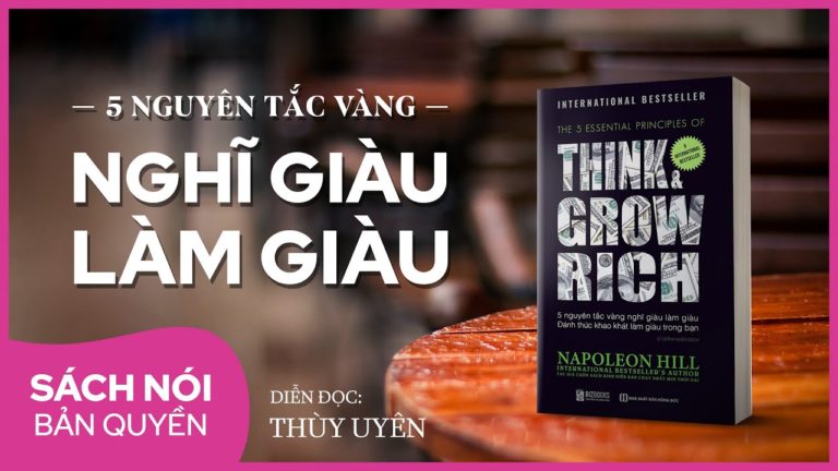 5 Nguyên Tắc Vàng: Nghĩ Giàu Làm Giàu | Thùy Uyên – [Sách nói] Think And Grow Rich -Napoleon Hill