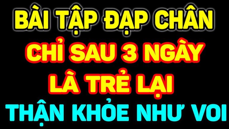 LỢI ÍCH TƯ THẾ ĐẠP CHÂN Khỏe Gan Thận, SỐNG THỌ TRÊN 100 TUỔI Không Bệnh Tật