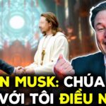 Elon Musk: “Tôi đã gặp Chúa Jesus cách đây 6 ngày, Ngài đã nói với tôi điều này..”