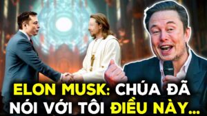 Elon Musk: “Tôi đã gặp Chúa Jesus cách đây 6 ngày, Ngài đã nói với tôi điều này..”