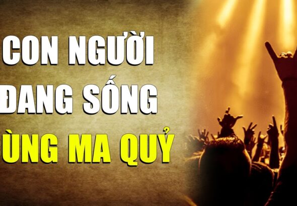 Nhân loại chúng ta đang sống cùng ma quỷ