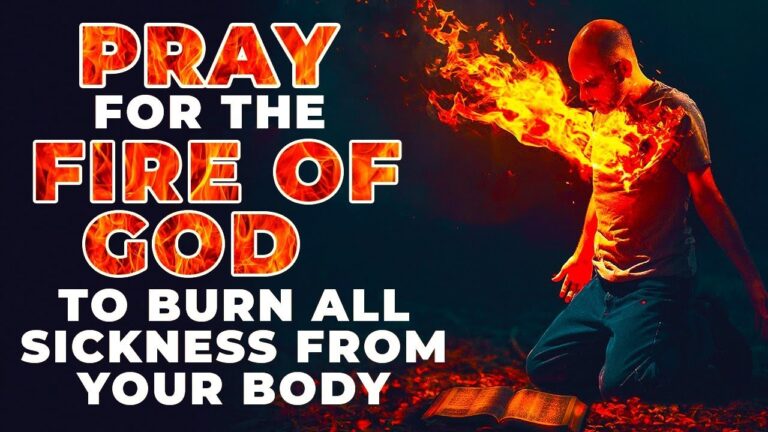 The Fire Of God Will Burn All Sickness Out Of Your Body If You Watch And Pray This Powerful Prayer